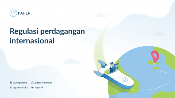 Ekspor dan Impor: Regulasi Perdagangan yang Wajib Diketahui Pengusaha (Part 2)
