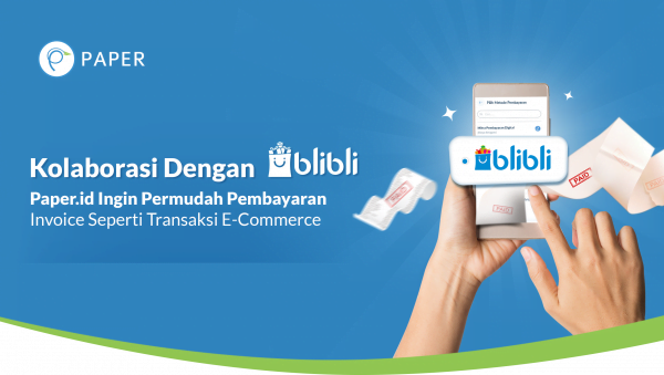 Kolaborasi Dengan Blibli, Paper.id Ingin Permudah Pembayaran Invoice Seperti Transaksi E-Commerce
